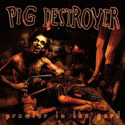 Pig Destroyer - Prowler In The Yard CD