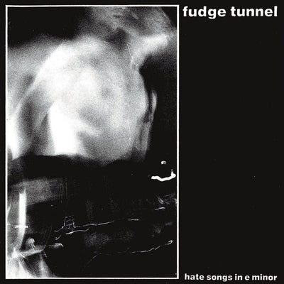 Fudge Tunnel - Hate Songs In E Minor 12”